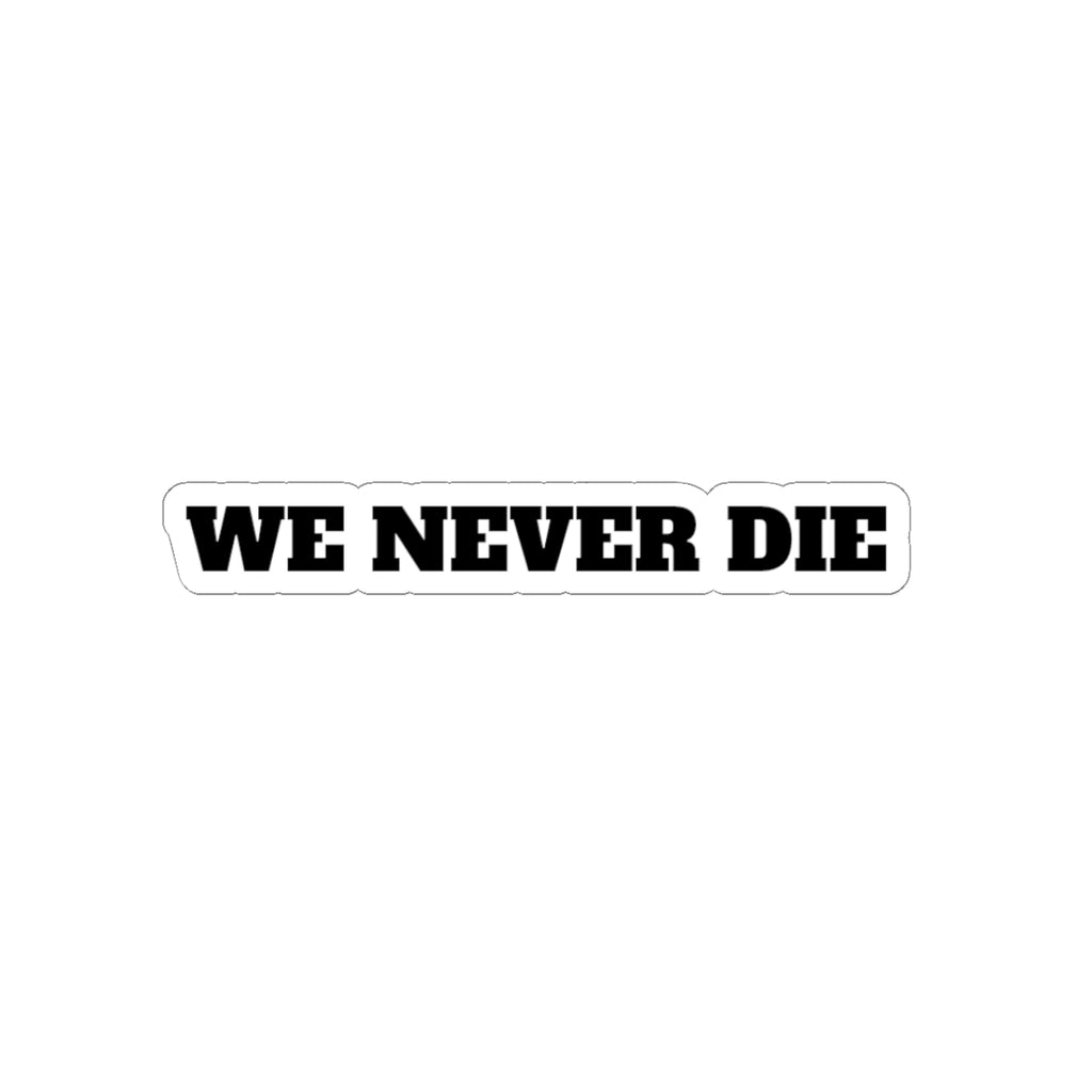 "We Never Die" Kiss-Cut Sticker – Black Bold Text Decal