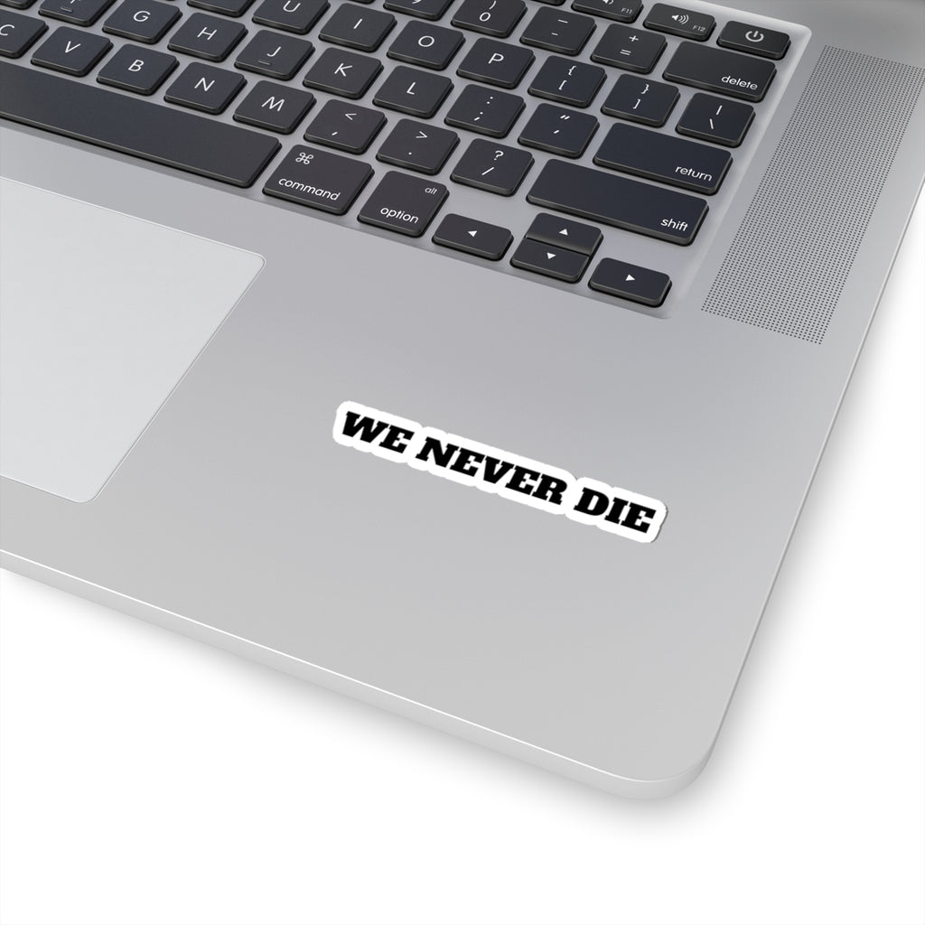"We Never Die" Kiss-Cut Sticker – Black Bold Text Decal