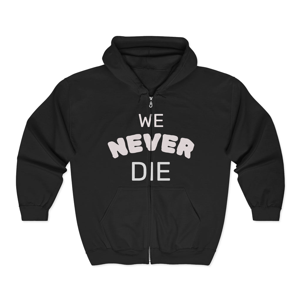 We Never Die Zip Hoodie — Bold Graphic Full-Zip Hooded Sweatshirt