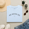 We Never Die T‑Shirt — Minimal Inspirational Graphic Tee