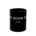 Black Ceramic Mug — 'We Never Die' Inspirational Coffee Cup (11oz, 15oz)