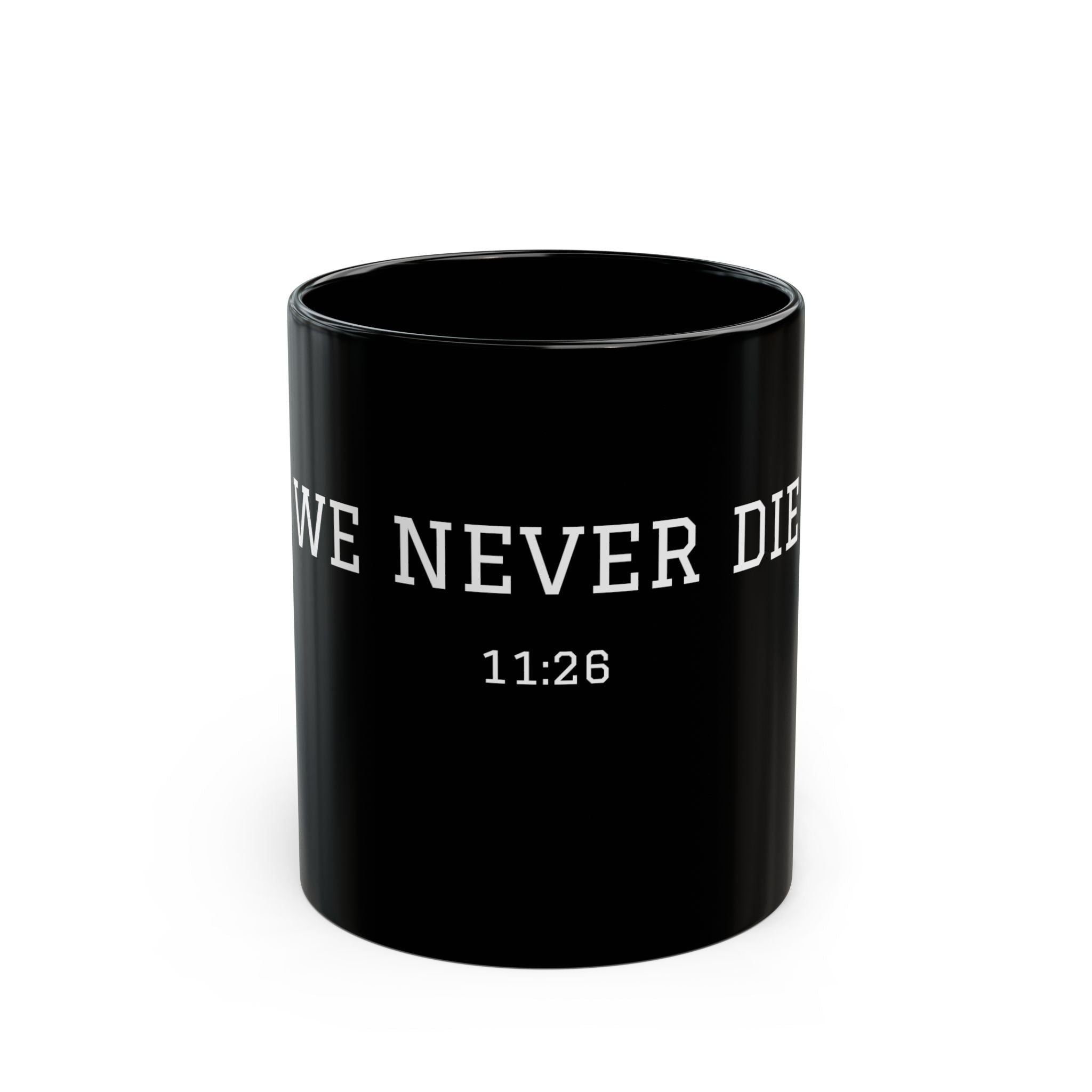 Black Ceramic Mug — 'We Never Die' Inspirational Coffee Cup (11oz, 15oz)