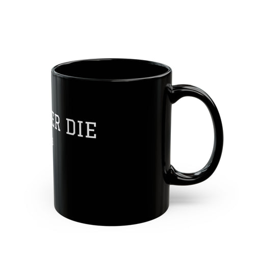 Black Ceramic Mug — 'We Never Die' Inspirational Coffee Cup (11oz, 15oz)